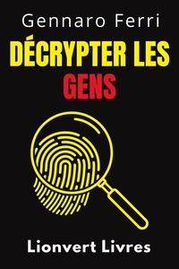  Lionvert Livres et  Gennaro Ferri - Décrypter Les Gens - Collection Intelligence Émotionnelle, #7.