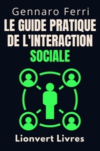  Lionvert Livres et  Gennaro Ferri - Le Guide Pratique De L'interaction Sociale - Collection Intelligence Émotionnelle, #19.