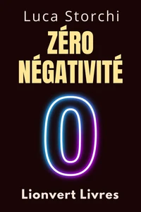Zéro Négativité - Découvrez Le Pouvoir De La Transformation Intérieure