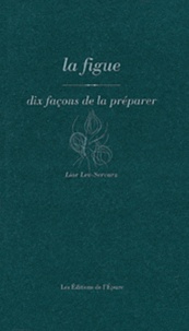 Lior Lev-Sercarz - La figue - Dix façons de la préparer.