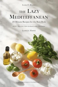 The Lazy Mediterranean:  20-Minute Recipes for the Busy Body