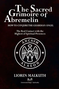 The Sacred Grimoire of Abramelin - How to Conjure the Guardian Angel