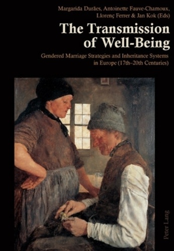 Liorenç Ferrer i alòs et Antoinette Fauve-Chamoux - The Transmission of Well-Being - Gendered Marriage Strategies and Inheritance Systems in Europe (17th-20th Centuries).