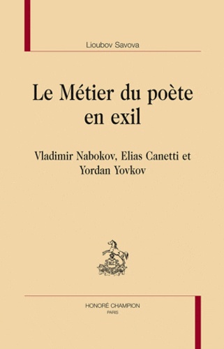 Lioubov Savova - Le métier du poète en exil - Vladimir Nabokov, Elias Canetti et Yordan Yovkov.