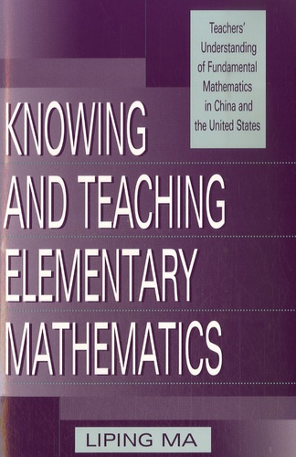 Liping Ma - Knowing and teaching elementary mathematics - Teachers' understanding of fundamental mathematics in China and the United States.