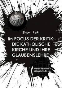 Im Focus der Kritik: Die Katholische Kirche und ihre Glaubenslehre