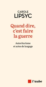 Quand dire, c'est faire la guerre
