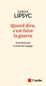 Quand dire, c'est faire la guerre