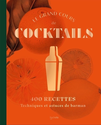  Liquid Liquid - Le grand cours de cocktails - 400 recettes ; Techniques et astuces de barman.