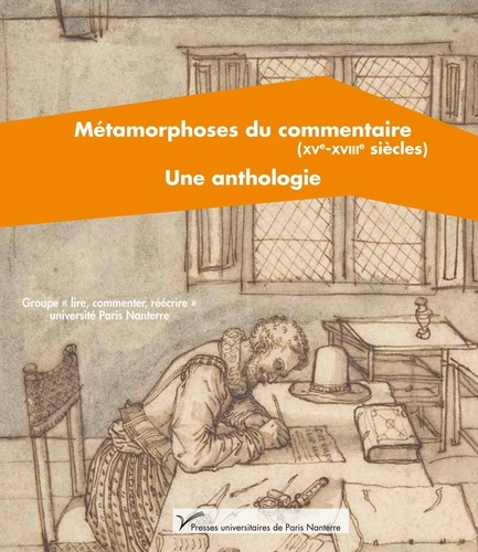  Lire, commenter, réécrire - Métamorphoses du commentaire (XVe-XVIIIe siècle) - Une anthologie.