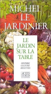 Le Jardin Sur La Table. Histoire, Culture Et Recettes