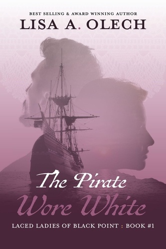  Lisa A. Olech - The Pirate Wore White - The Laced Ladies of Black Point, #1.