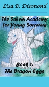  Lisa B. Diamond - Book 1: The Dragon Eggs - The Salem Academy for Young Sorcerers, #1.