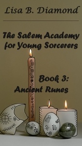  Lisa B. Diamond - Book 3: Ancient Runes - The Salem Academy for Young Sorcerers, #3.