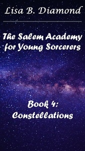  Lisa B. Diamond - Book 4: Constellations - The Salem Academy for Young Sorcerers, #4.