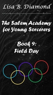  Lisa B. Diamond - Book 9: Field Day - The Salem Academy for Young Sorcerers, #9.