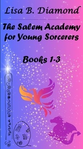  Lisa B. Diamond - Books 1-3 - The Salem Academy for Young Sorcerers.