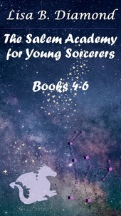  Lisa B. Diamond - Books 4-6 - The Salem Academy for Young Sorcerers.