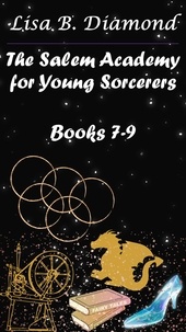  Lisa B. Diamond - Books 7-9 - The Salem Academy for Young Sorcerers.