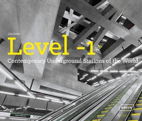 Lisa Baker - Level -1 - Contemporary Underground Stations of the World.