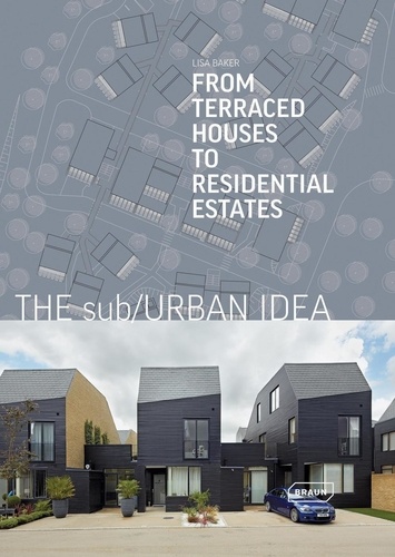 Lisa Baker - The sub/Urban Idea - From Terraced Houses to Residential Estates.