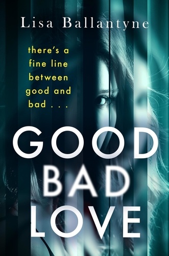 Good Bad Love. From the Richard &amp; Judy Book Club bestselling author of The Guilty One
