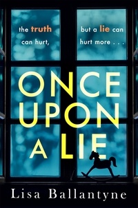 Lisa Ballantyne - Once Upon a Lie - A thrilling, emotional page-turner from the Richard &amp; Judy Book Club bestselling author.