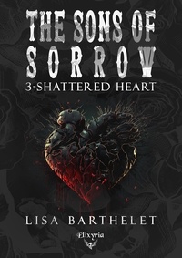 Lisa Barthelet - The sons of sorrow - 3 - Shattered heart.