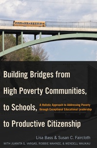 Lisa Bass et Susan c. Faircloth - Building Bridges from High Poverty Communities, to Schools, to Productive Citizenship - A Holistic Approach to Addressing Poverty through Exceptional Educational Leadership.