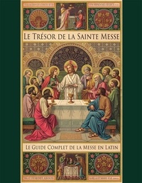 Lisa Bergman - Le trésor de la Sainte Messe - Guide complet de la messe en latin.