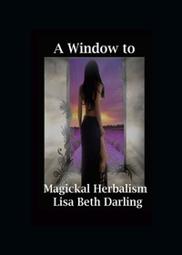  Lisa Beth Darling - A Window to Magickal Herbalism.