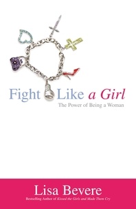 Lisa Bevere - Fight Like a Girl - The Power of Being a Woman.