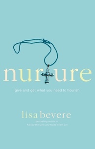 Lisa Bevere - Nurture - Give and Get What You Need to Flourish.