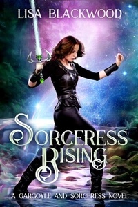  Lisa Blackwood - Sorceress Rising - A Gargoyle and Sorceress Tale, #2.