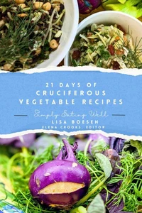 21 Days of Cruciferous Vegetable Recipes: Simply Eating Well