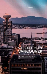 Sehnsuchtsort Vancouver - Autobiografischer Roman