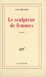 Lisa Bresner - Le Sculpteur De Femmes.