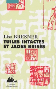Lisa Bresner - Tuiles intactes et jades brisés - Petits traités sur la Chine.