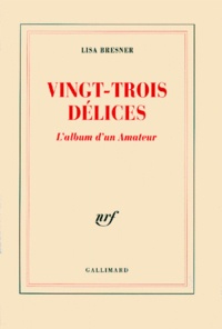 Lisa Bresner - Vingt-Trois Delices. L'Album D'Un Amateur.
