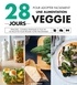 Lisa Butterworth et Caroline Hwang - 28 jours pour adopter facilement une alimentation veggie - Principes, conseils pratiques et plus de 100 recettes pour réussir votre programme.