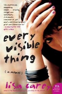 Lisa Carey - Every Visible Thing - A Novel.