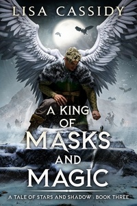 Lisa Cassidy - A King of Masks and Magic - A Tale of Stars and Shadow, #3.