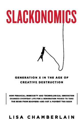 Slackonomics. Generation X in the Age of Creative Destruction