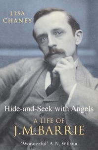 Lisa Chaney - Hide & Seek with Angels. - A Life of J-M Barrie.