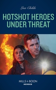 Lisa Childs - Hotshot Heroes Under Threat.