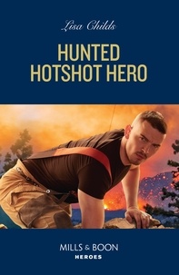 Lisa Childs - Hunted Hotshot Hero.