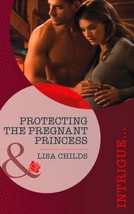 Lisa Childs - Protecting the Pregnant Princess.