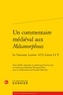 Lisa Ciccone - Un commentaire médiéval aux Métamorphoses - Le Vaticanus Latinus 1479, Livres I à V.