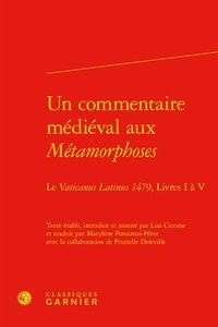 Lisa Ciccone - Un commentaire médiéval aux Métamorphoses - Le Vaticanus Latinus 1479, livres I à V.