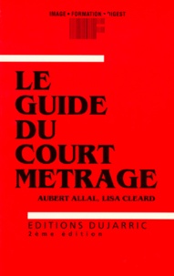 Lisa Cléard et Aubert Allal - Le guide du court métrage.